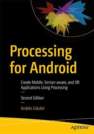 Book cover for the book Processing for Android: Create Mobile, Sensor-Aware, and XR Applications Using Processing (2nd edition)